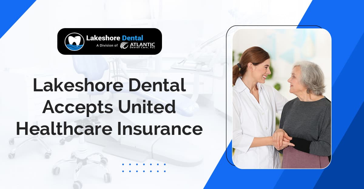 Dentists That Accept United Healthcare – Lakeshore Dental